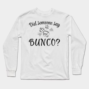 Did Someone Say Bunco Long Sleeve T-Shirt